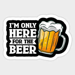 I'm only here for the beer - Funny Hilarious Meme Satire Simple Black and White Beer Lover Gifts Presents Quotes Sayings Sticker